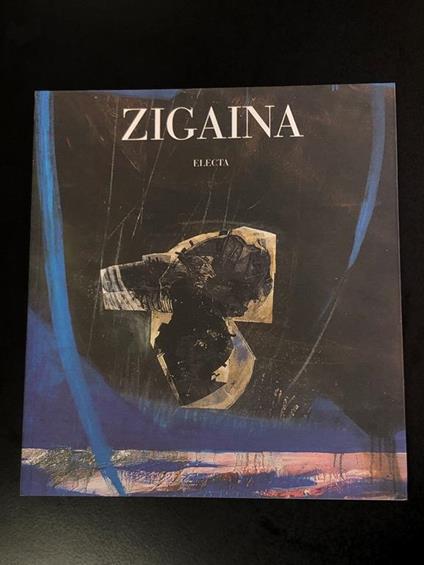 Zigaina. Opere 1947-2000. A cura di Carlo Pirovano. Electa 2000 - Carlo Pirovano - copertina