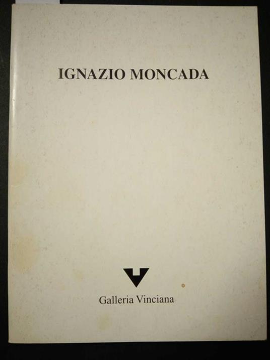 Ignazio Moncada. Ambivalenza. Galleria Vinciana. s.d - Claudio Cerritelli - copertina