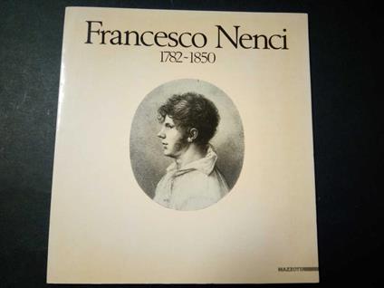Aa.Vv. Francesco Nenci 1782-1850. Il Pittore E L'Illustratore Mazzotta. 1987 - copertina