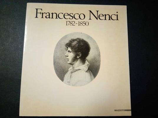 Aa.Vv. Francesco Nenci 1782-1850. Il Pittore E L'Illustratore Mazzotta. 1987 - copertina