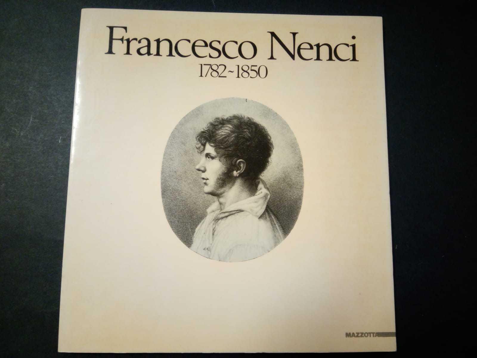 Aa.Vv. Francesco Nenci 1782-1850. Il Pittore E L'Illustratore Mazzotta. 1987