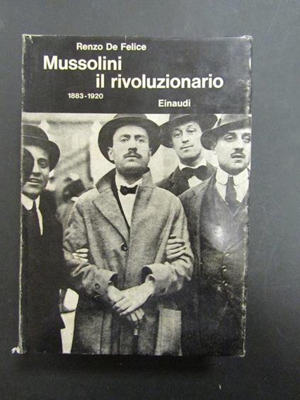 Mussolini il rivoluzionario. 1883-1920. Einaudi. 1968 - Renzo De Felice - copertina