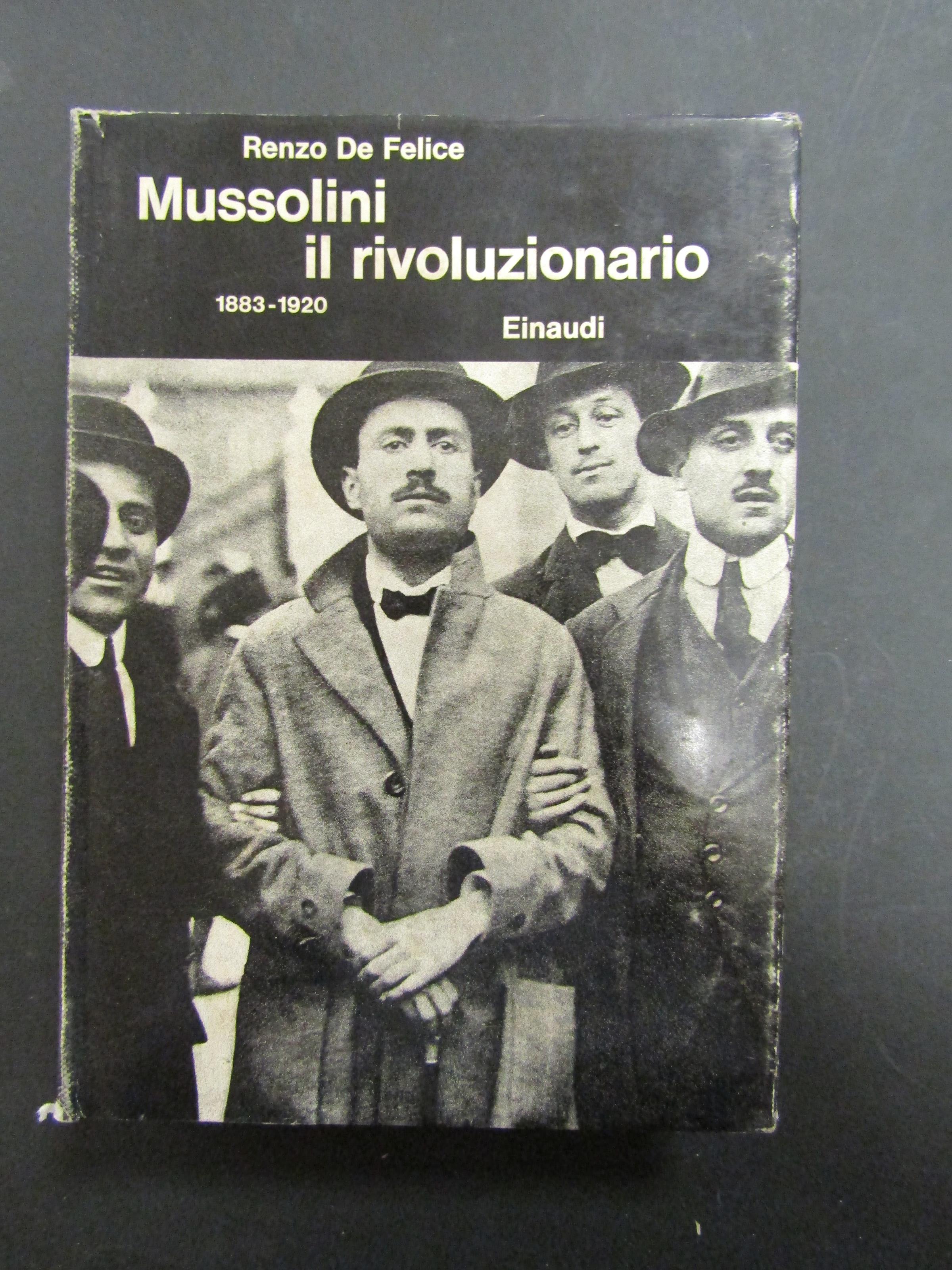 Mussolini il rivoluzionario. 1883-1920. Einaudi. 1968