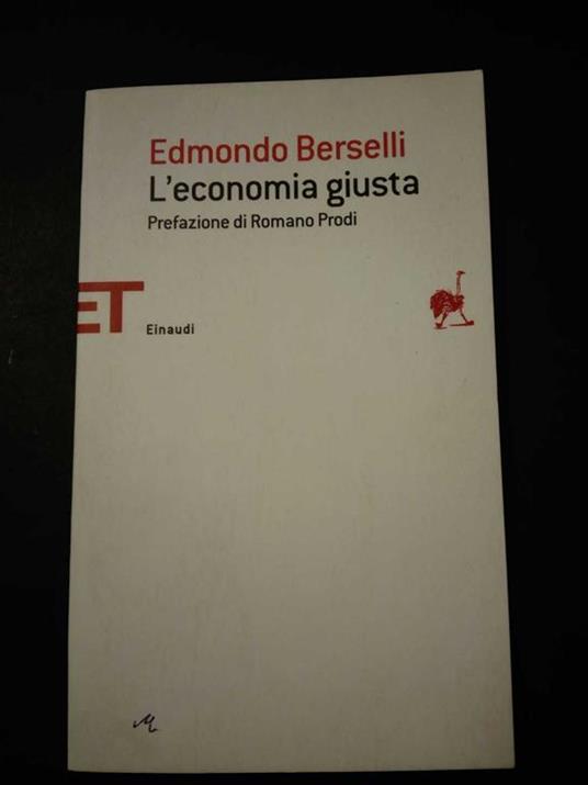 L' economia giusta. Einaudi. 2012 - Edmondo Berselli - copertina