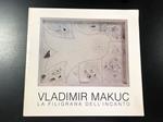 Vladimir Makuc. La filigrana dell'incanto. A cura di Marilena Pasquali. Stamperia d'arte dell'arancio 1987