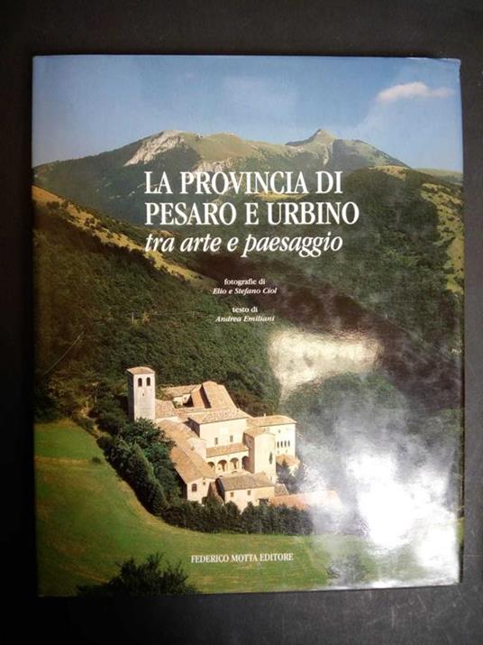 La provincia di Pesaro e Urbino. Tra arte e paesaggio. Federico Motta editore. 1988-I - Andrea Emiliani - copertina