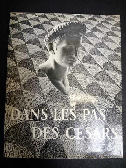 Dans les pas des Cèsars. Librairie hachette. 1955 - Pierre Grimal - copertina