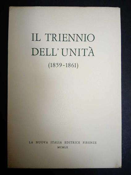 Aa.Vv. Il Triennio Dell'Unità (1859-1861). La Nuova Italia Editrice. 1960 - copertina