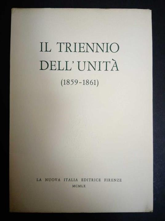 Aa.Vv. Il Triennio Dell'Unità (1859-1861). La Nuova Italia Editrice. 1960 - copertina
