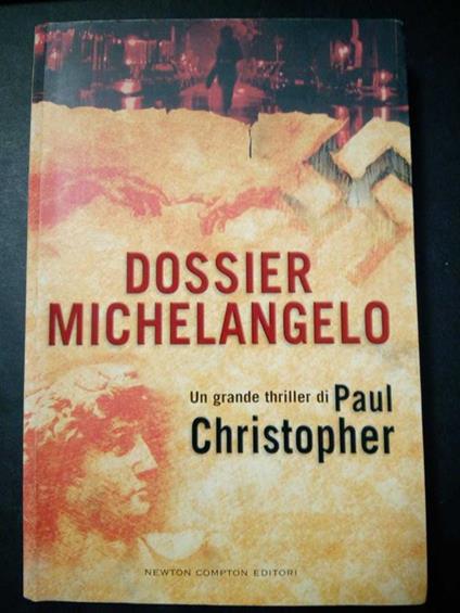 Dossier Michelangelo. Newton Compton. 2005 - Paul Christopher - copertina