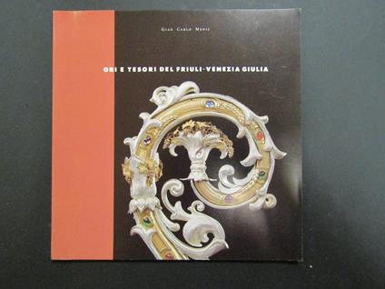 Ori e tesori del Friuli-Venezia Giulia. Regione Autonoma Friuli-Venezia Giulia/CRUP. 1992 - Giancarlo Menis - copertina