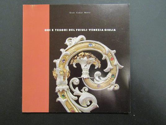 Ori e tesori del Friuli-Venezia Giulia. Regione Autonoma Friuli-Venezia Giulia/CRUP. 1992 - Giancarlo Menis - copertina