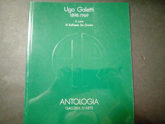 Ugo Galetti 1898-1969. A cura di De Garda Raffaele. Antologia galleria d'arte. 1993 - Raffaele De Grada - copertina
