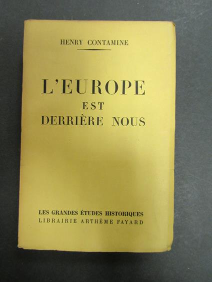 Contamine Henry. L'Europe est derrière nous. Artheme Fayard. 1953. Con dedica e firma dell'autore - copertina
