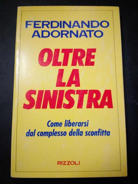 Oltre la sinistra. Rizzoli. 1991-I - Ferdinando Adornato - copertina