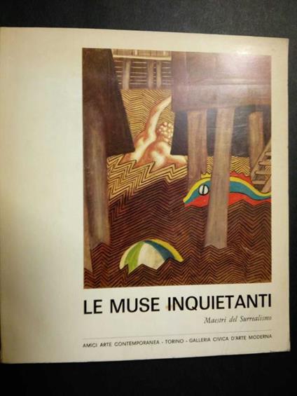 Le muse inquetanti. Maestri del Surrealismo. A cura di Galleria civica d'Arte Moderna. 1968 - Luigi Carluccio - copertina