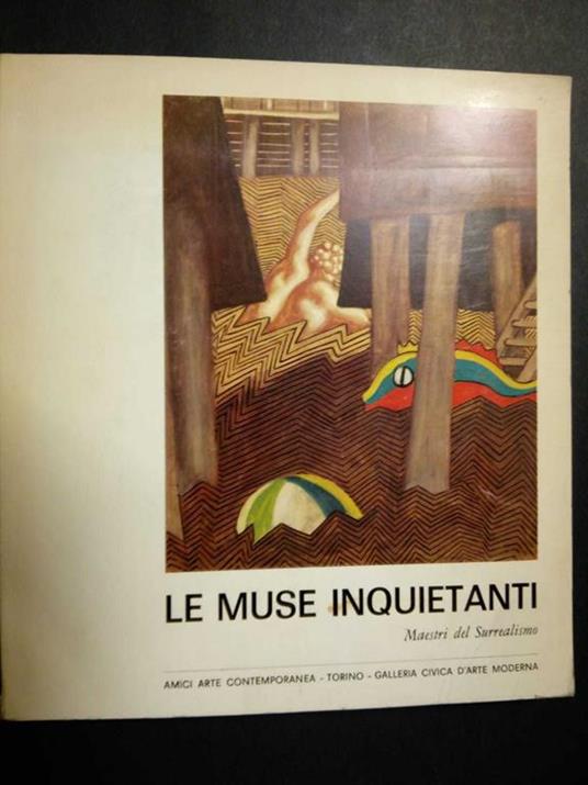 Le muse inquetanti. Maestri del Surrealismo. A cura di Galleria civica d'Arte Moderna. 1968 - Luigi Carluccio - copertina