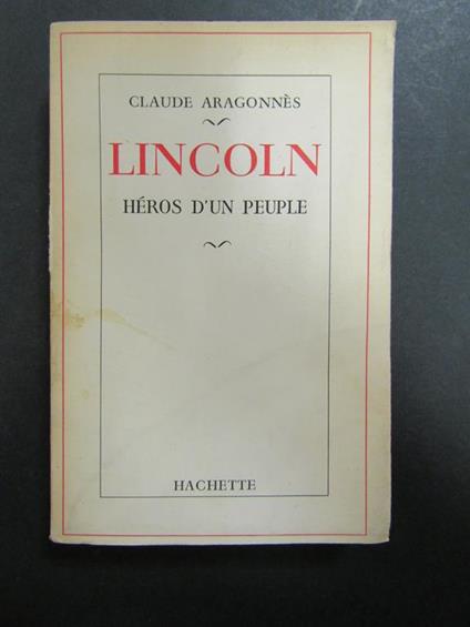 Aragonnes Claude. Lincoln. Heros d'un peuple. Hachette. 1955 - copertina
