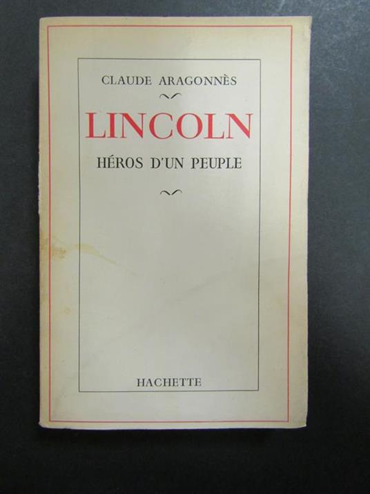 Aragonnes Claude. Lincoln. Heros d'un peuple. Hachette. 1955 - copertina