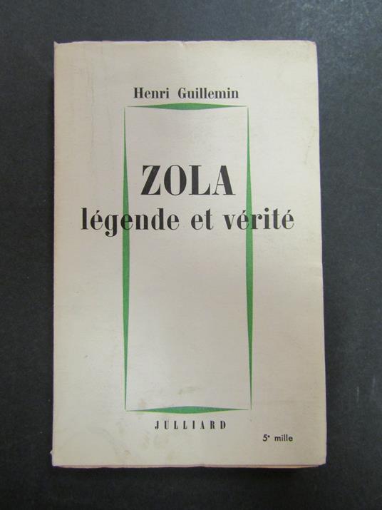 Guillemin Henri. Zola. legende et verite. Julliard. 1960 - Henri Guillemin - copertina