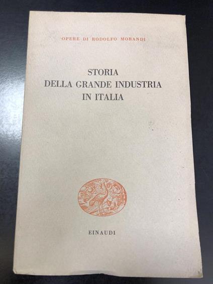 Storia della grande industria in Italia. Einaudi 1959 - Rodolfo Morandi - copertina