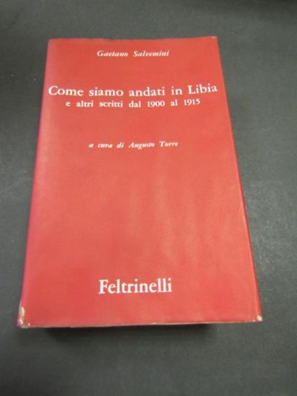 Come siamo andati in Libia e altri scritti dal 1900 al 1915. Opere III. Volume I. Feltrinelli. 1963-I - Gaetano Salvemini - copertina
