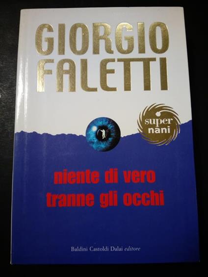 Niente di vero tranne gli occhi. Baldini Castoldi. 2004 - Giorgio Faletti - copertina