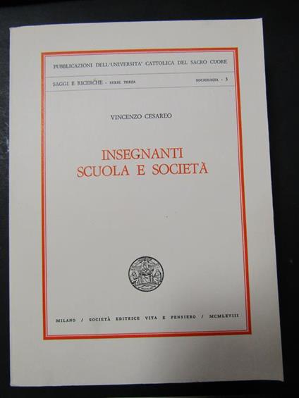 Insegnanti a scuola e società. Società editrice vita e pensiero. 1968 - Vincenzo Cesareo - copertina