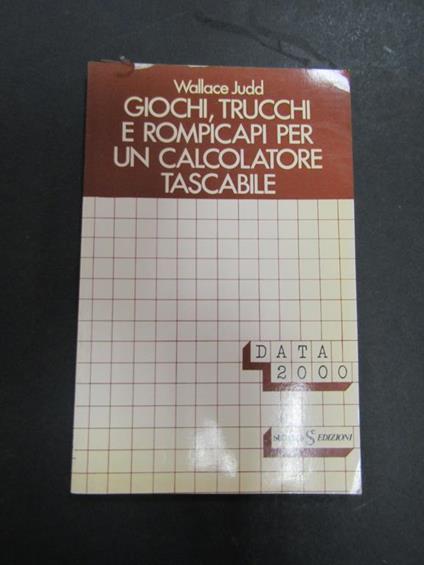 Wallace Judd. Giochi, trucchi e rimpicapi per un calcolatore tascabile. SugarCo. 1981 - copertina