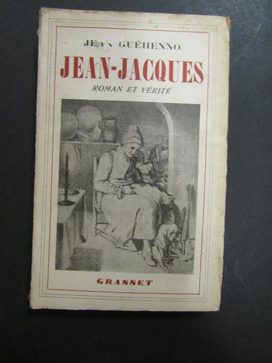 Jean-Jacques. II. Roman et verite (1750-1758). Grasset. 1950-I - Jean Guéhenno - copertina