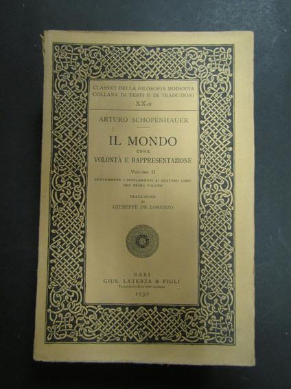 Schopenhauer Arturo. Il mondo come volontà e rappresentazione. Vol. II (contenente tutti i Supplementi). Laterza. 1930 - Arthur Schopenhauer - copertina