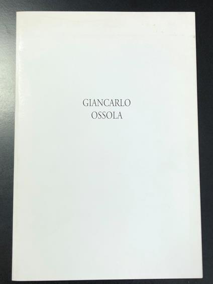 Giancarlo Ossola. Opere 1980-1997. Edizioni Caleidoscopio 1997. Con invito firmato dall'artista - Nicola Micieli - copertina