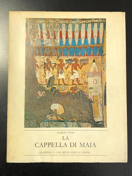 La cappella di Maia. Museo Egizio Torino 1970 - Mario Tosi - copertina