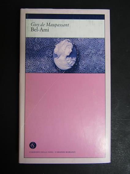Maupassant de Guy. Bel-Ami. Corriere della sera. 2002 - Guy de Maupassant - copertina