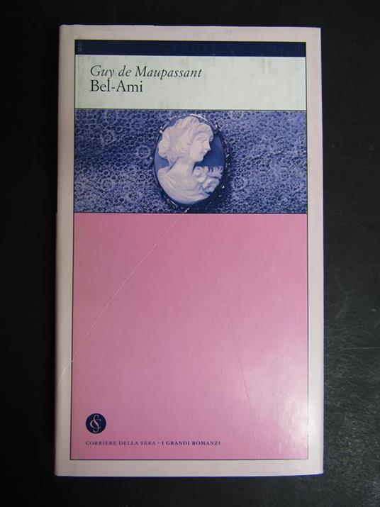 Maupassant de Guy. Bel-Ami. Corriere della sera. 2002 - Guy de Maupassant - copertina