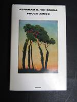 Yehoshua B. Abraham. Fuoco amico. Einaudi. 2008-I