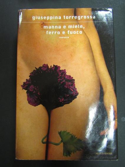 Manna e miele, ferro e fuoco. Mondadori. 2011-I - Giuseppina Torregrossa - copertina