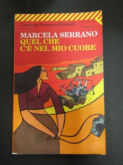 Marcela Serrano. Quel che c'è nel mio cuore. Universale Economica Feltrinelli. 2006 - Marcela Serrano - copertina