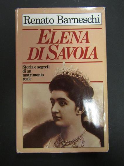Elena di Savoia. Storia e segreti di un matrimonio. Euroclub. 1987 - Renato Barneschi - copertina