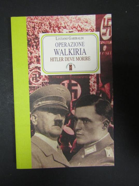 Operazione Walkiria. Hitler deve morire. Edizioni Ares. 2008 - Luciano Garibaldi - copertina