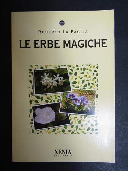 La Paglia Roberto. Le erbe magiche. Xenia. 2005 - Roberto La Paglia - copertina