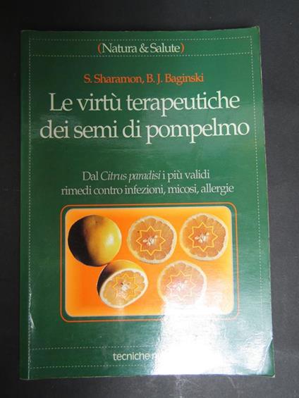 Aa.Vv. Le Virtù Terapeutiche Dei Semi Di Pompelmo. Tecniche Nuove. 1998 - copertina