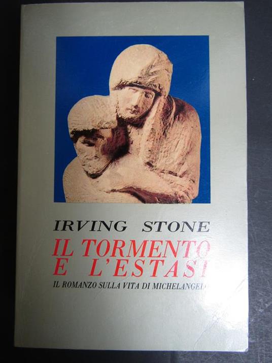 Stone Irving. Il tormento e l'estasi. Il romanzo sulla vita di Michelangelo. dall'Oglio. 1980 - Irving Stone - copertina