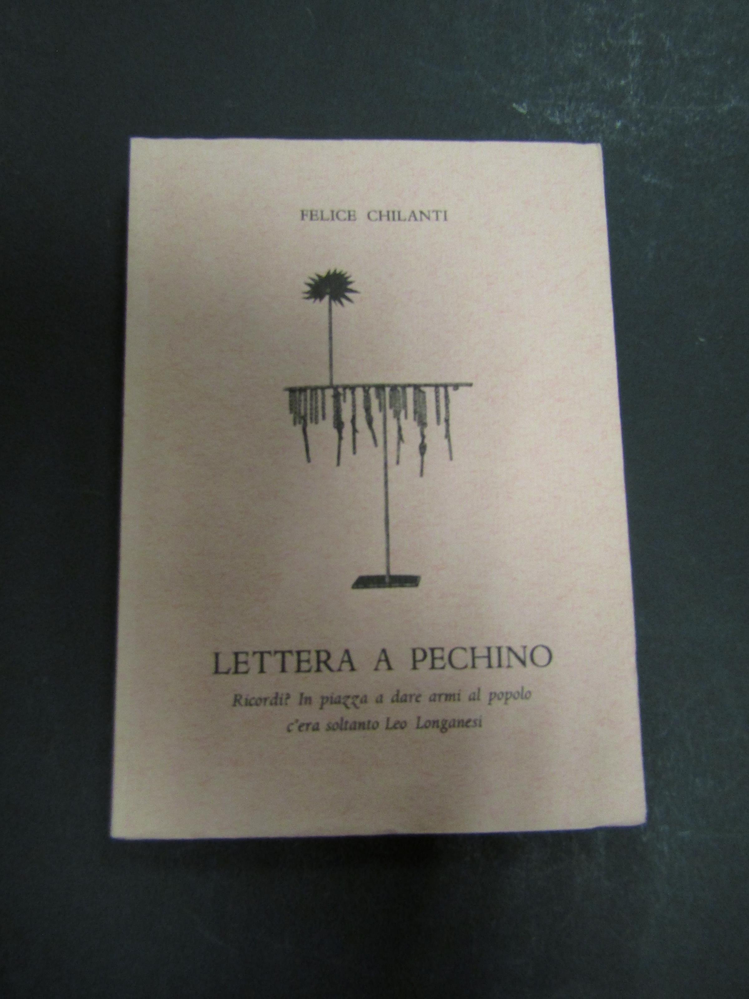 Chilanti Felice. Lettera a Pechino. Ricordi? In piazza a dare armi al popolo c'era soltanto Leo Longanesi. Scheiwiller - All'insegna del pesce d'oro. 1982. Es. 9/2000