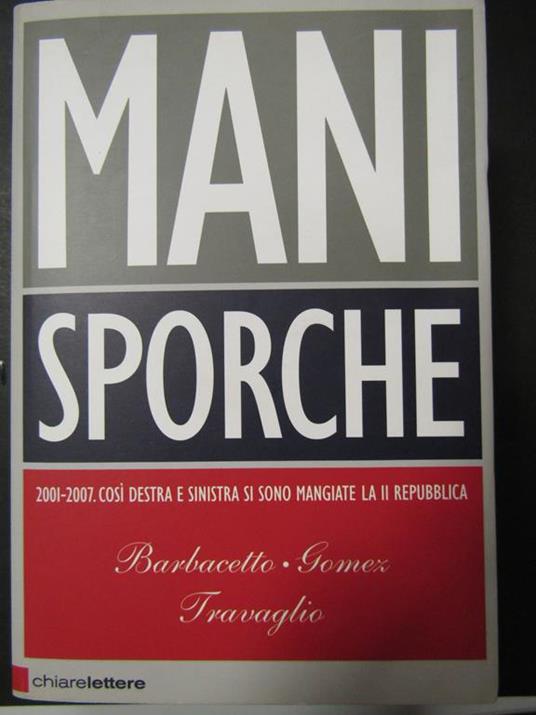 Aa.Vv. Mani Sporche. Chiarelettere. 2008 - copertina