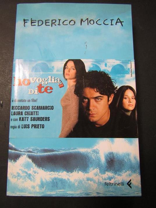 Ho voglia di te. Feltrinelli. 2007 - Federico Moccia - copertina