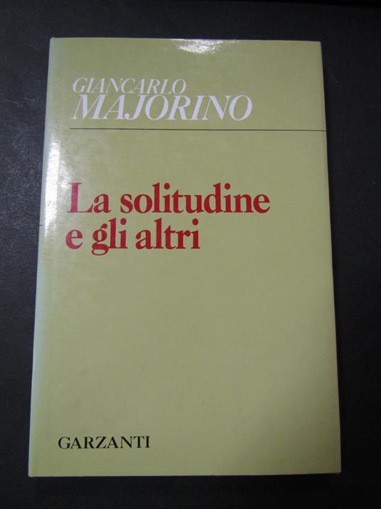 Majorino Giancarlo. La solitudine e gli altri. Garzanti. 1990-I - Giancarlo Majorino - copertina