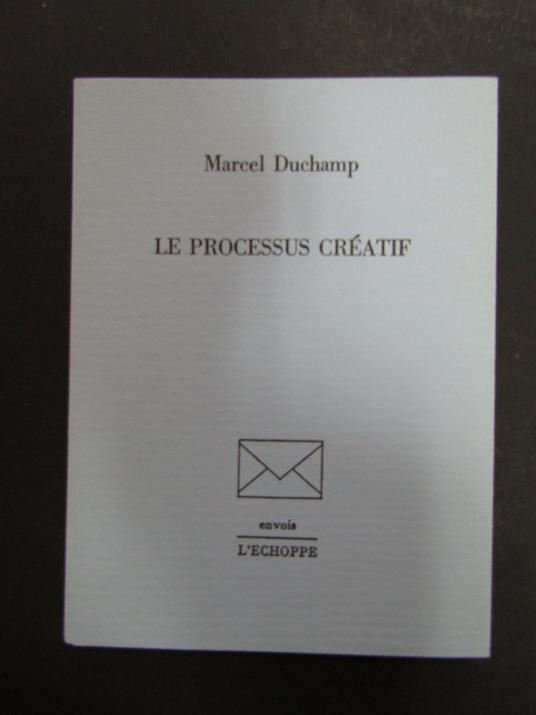 Duchamp Marcel. Le processus creatif. L'echoppe.1987 - Marcel Duchamp - copertina