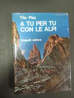 Piaz Tita. A tu per tu con le Alpi. Cappelli. 1966