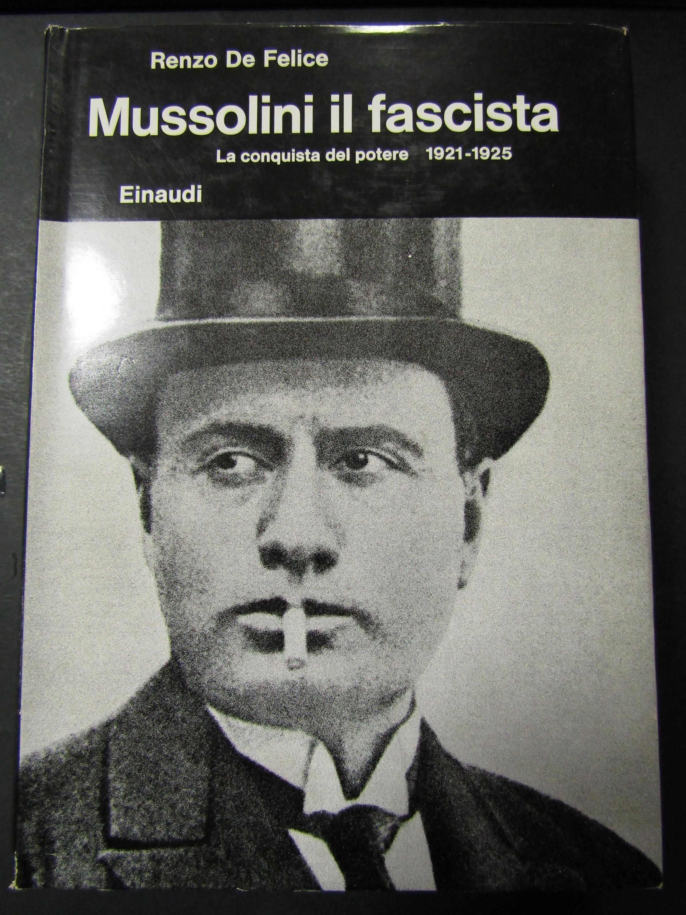 De Felice Renzo. Mussolini il fascista. la conquista del potere 1921-1925. Einaudi. 1974